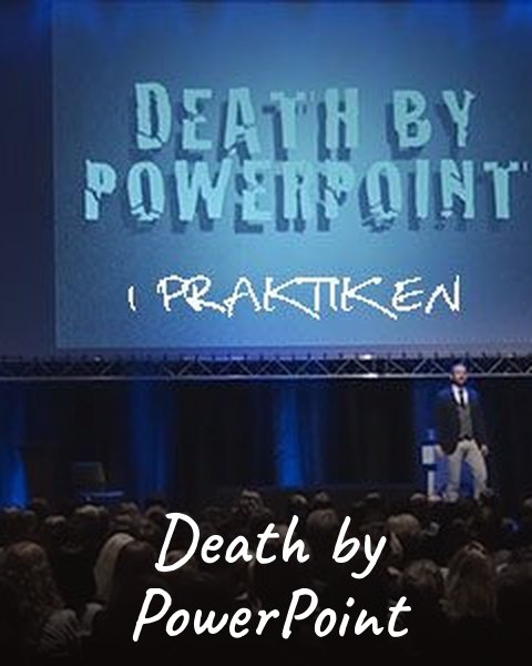 Death By PowerPoint i praktiken
